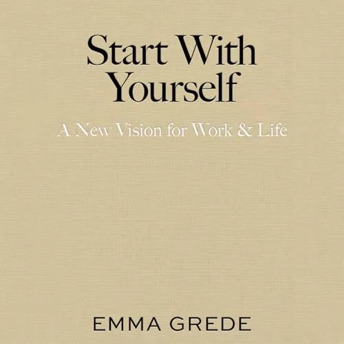 Start With Yourself By Emma Grede
